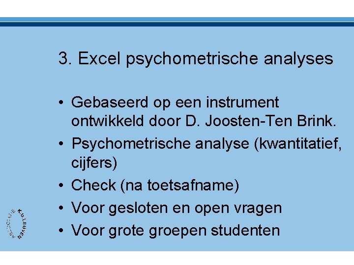3. Excel psychometrische analyses • Gebaseerd op een instrument ontwikkeld door D. Joosten-Ten Brink.