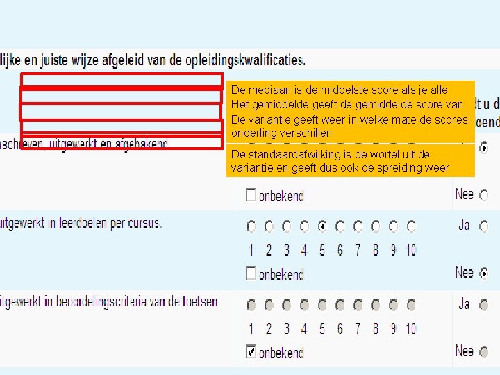 De mediaan is de middelste score als je alle eindscores op volgorde klein naarscore