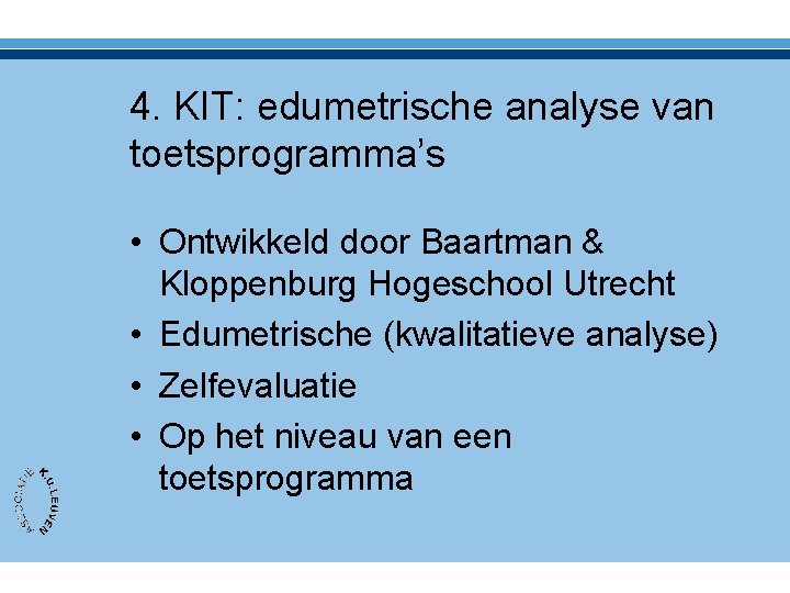 4. KIT: edumetrische analyse van toetsprogramma’s • Ontwikkeld door Baartman & Kloppenburg Hogeschool Utrecht