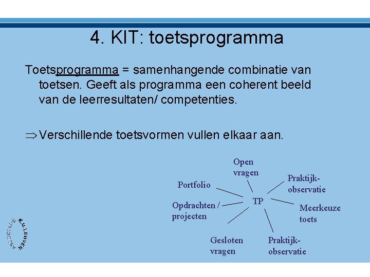 4. KIT: toetsprogramma Toetsprogramma = samenhangende combinatie van toetsen. Geeft als programma een coherent