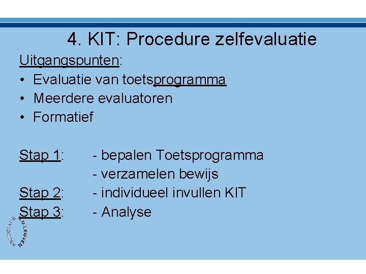 4. KIT: Procedure zelfevaluatie Uitgangspunten: • Evaluatie van toetsprogramma • Meerdere evaluatoren • Formatief