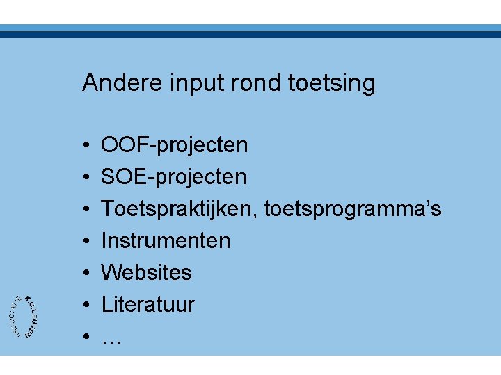 Andere input rond toetsing • • OOF-projecten SOE-projecten Toetspraktijken, toetsprogramma’s Instrumenten Websites Literatuur …