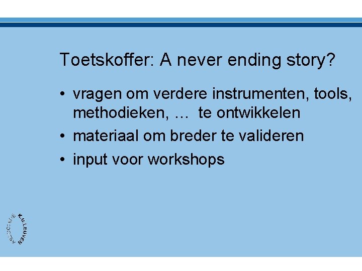 Toetskoffer: A never ending story? • vragen om verdere instrumenten, tools, methodieken, … te