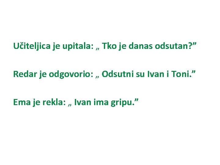 Učiteljica je upitala: „ Tko je danas odsutan? ” Redar je odgovorio: „ Odsutni