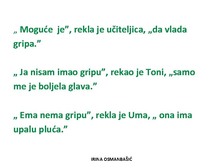 „ Moguće je”, rekla je učiteljica, „da vlada gripa. ” „ Ja nisam imao