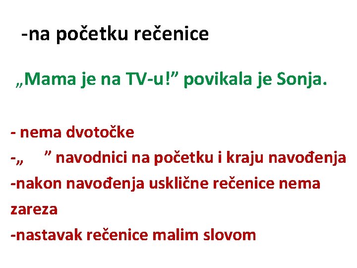 -na početku rečenice „Mama je na TV-u!” povikala je Sonja. - nema dvotočke -„