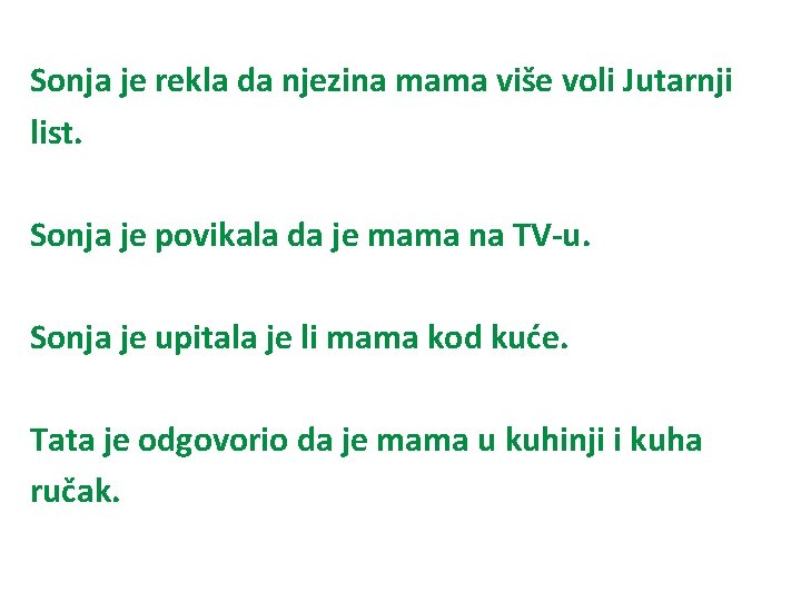 Sonja je rekla da njezina mama više voli Jutarnji list. Sonja je povikala da