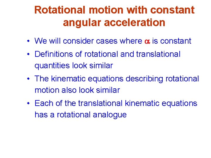 Rotational motion with constant angular acceleration • We will consider cases where a is