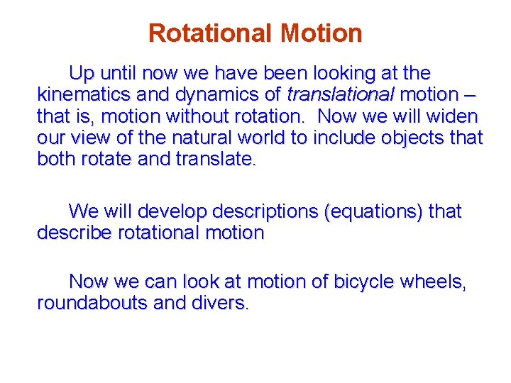 Rotational Motion Up until now we have been looking at the kinematics and dynamics