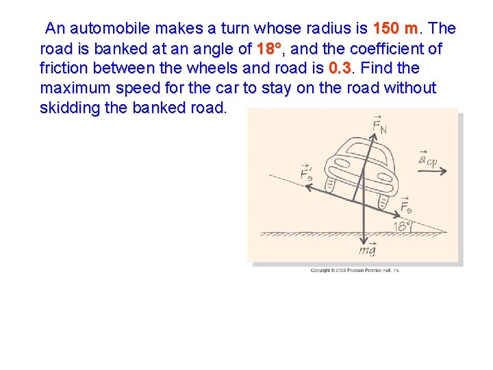 An automobile makes a turn whose radius is 150 m. The road is banked