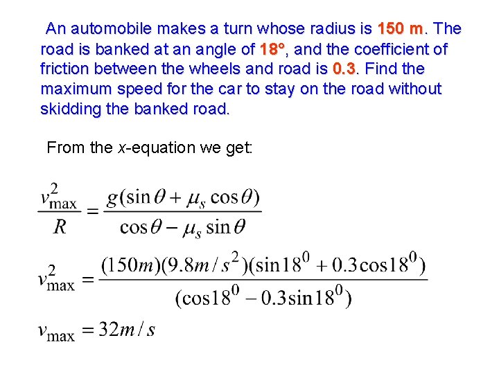 An automobile makes a turn whose radius is 150 m. The road is banked