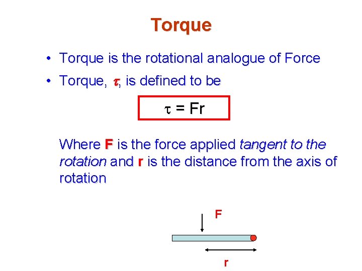 Torque • Torque is the rotational analogue of Force • Torque, t, is defined