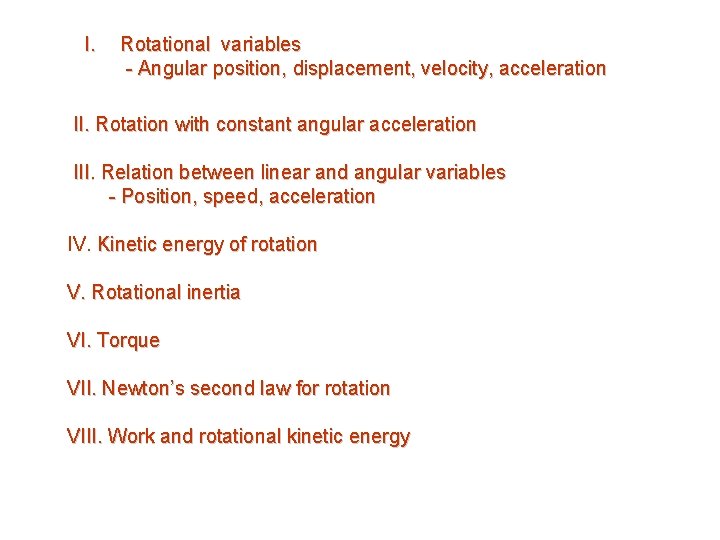 I. Rotational variables - Angular position, displacement, velocity, acceleration II. Rotation with constant angular