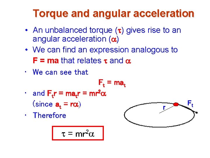 Torque and angular acceleration • An unbalanced torque (t) gives rise to an angular