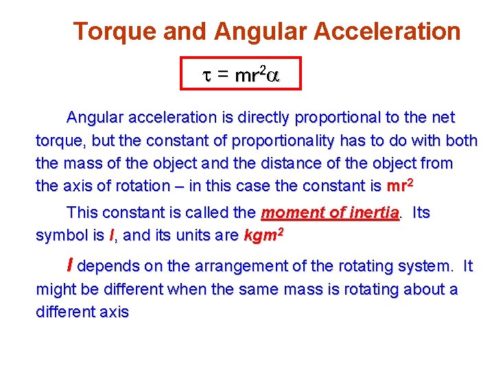 Torque and Angular Acceleration t = mr 2 a Angular acceleration is directly proportional