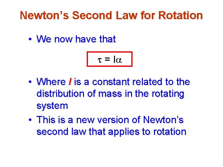 Newton’s Second Law for Rotation • We now have that t = Ia •