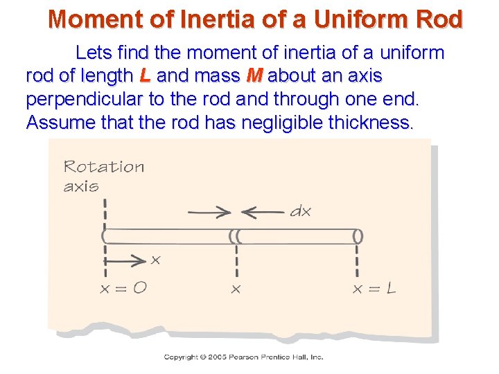 Moment of Inertia of a Uniform Rod Lets find the moment of inertia of