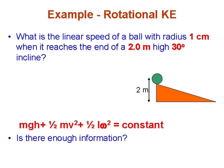 Example - Rotational KE • What is the linear speed of a ball with