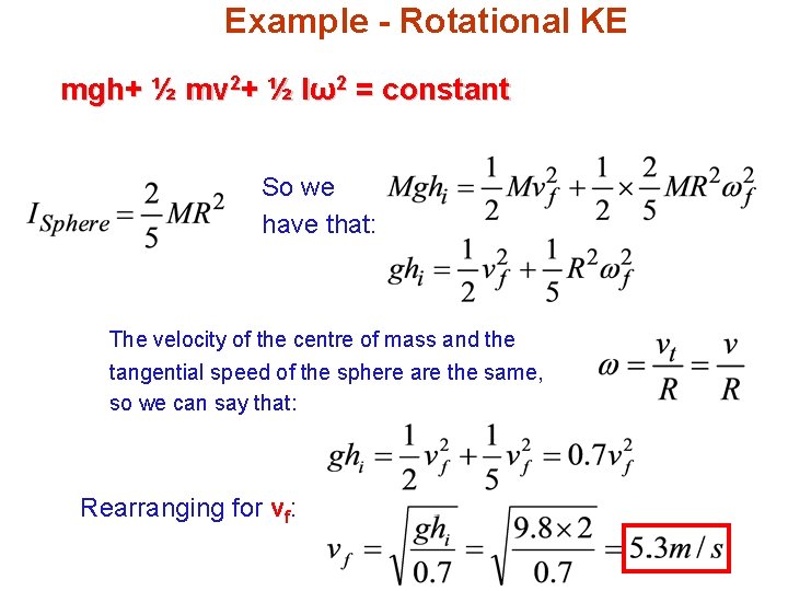 Example - Rotational KE mgh+ ½ mv 2+ ½ Iω2 = constant So we