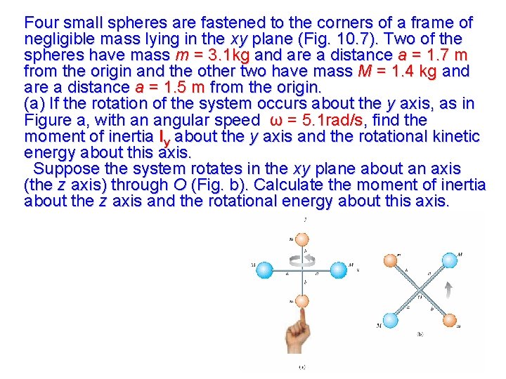 Four small spheres are fastened to the corners of a frame of negligible mass