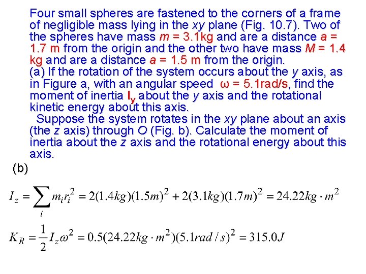 Four small spheres are fastened to the corners of a frame of negligible mass