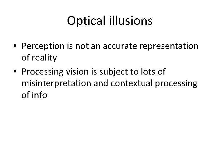 Optical illusions • Perception is not an accurate representation of reality • Processing vision Optical illusions • Perception is not an accurate representation of reality • Processing vision