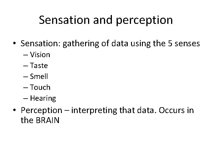 Sensation and perception • Sensation: gathering of data using the 5 senses – Vision Sensation and perception • Sensation: gathering of data using the 5 senses – Vision