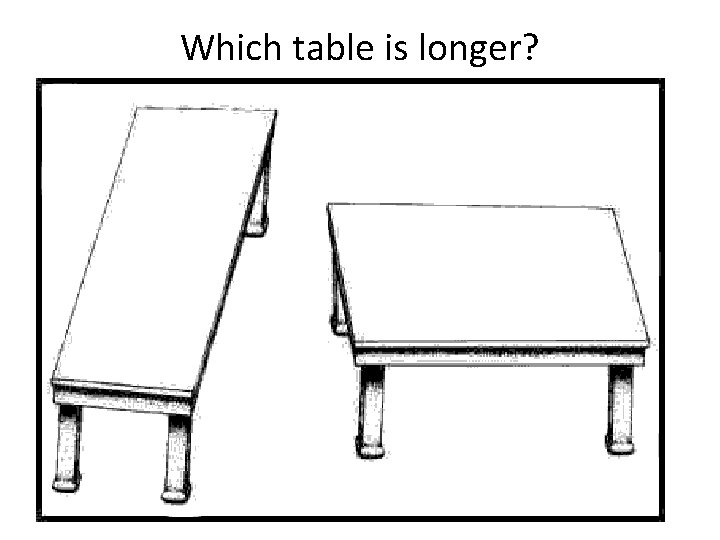 Which table is longer? Which table is longer?