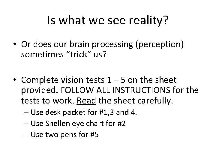 Is what we see reality? • Or does our brain processing (perception) sometimes “trick” Is what we see reality? • Or does our brain processing (perception) sometimes “trick”