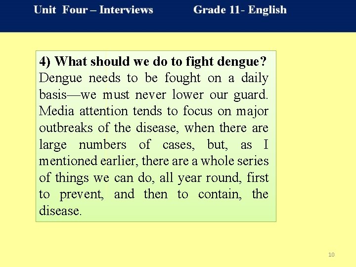 4) What should we do to fight dengue? Dengue needs to be fought on