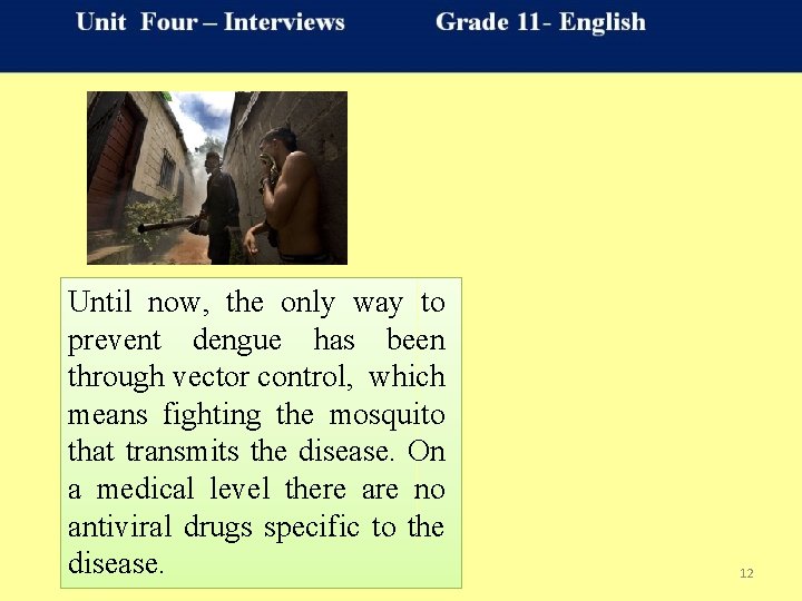 Until now, the only way to prevent dengue has been through vector control, which