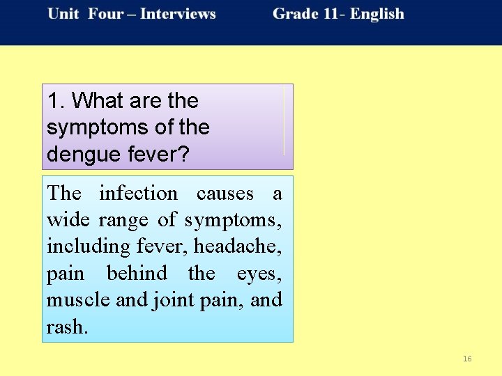 1. What are the symptoms of the dengue fever? The infection causes a wide