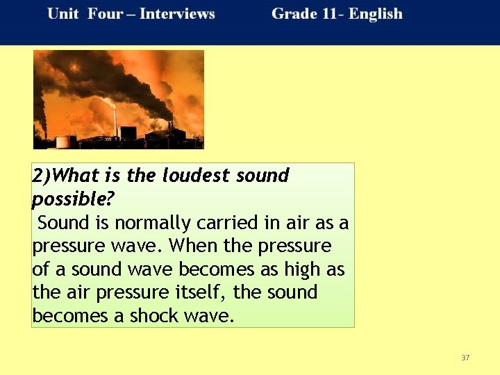 2)What is the loudest sound possible? Sound is normally carried in air as a