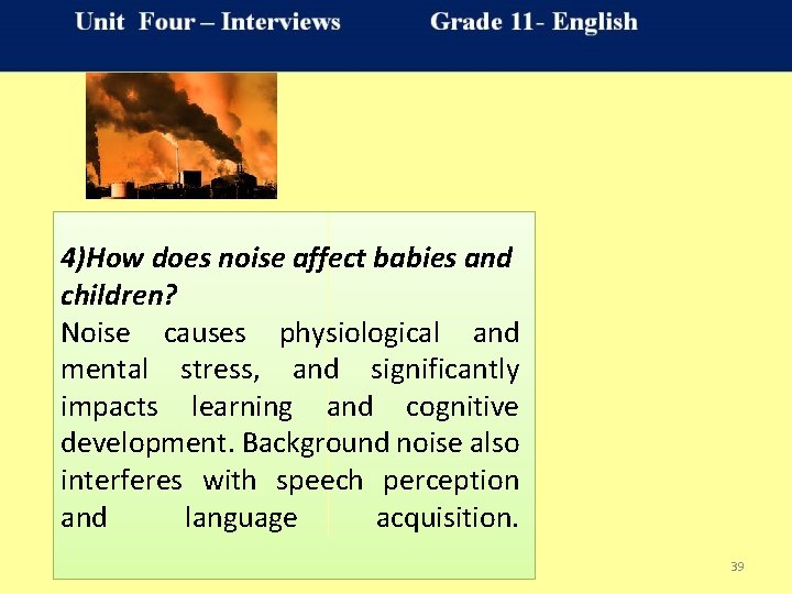 4)How does noise affect babies and children? Noise causes physiological and mental stress, and