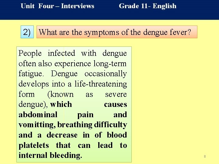 2) What are the symptoms of the dengue fever? People infected with dengue often