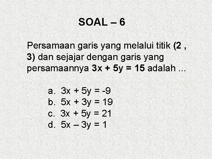 SOAL – 6 Persamaan garis yang melalui titik (2 , 3) dan sejajar dengan