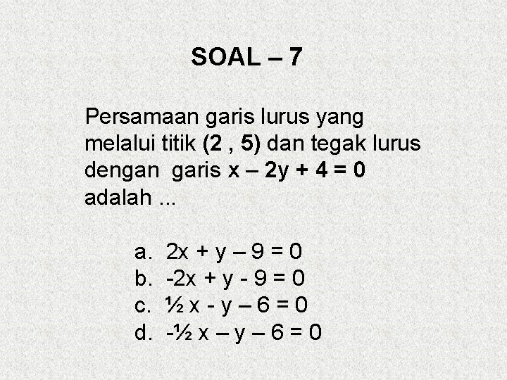 SOAL – 7 Persamaan garis lurus yang melalui titik (2 , 5) dan tegak