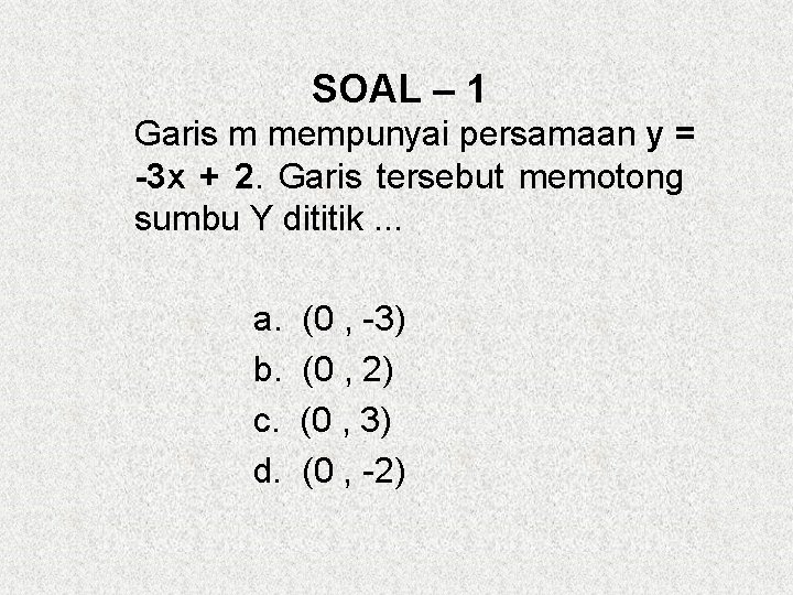 SOAL – 1 Garis m mempunyai persamaan y = -3 x + 2. Garis
