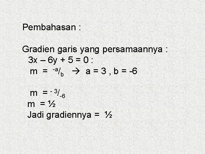 Pembahasan : Gradien garis yang persamaannya : 3 x – 6 y + 5