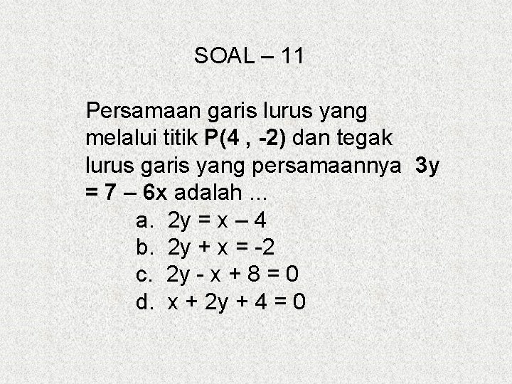 SOAL – 11 Persamaan garis lurus yang melalui titik P(4 , -2) dan tegak