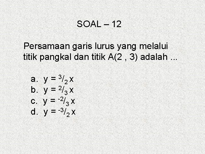 SOAL – 12 Persamaan garis lurus yang melalui titik pangkal dan titik A(2 ,