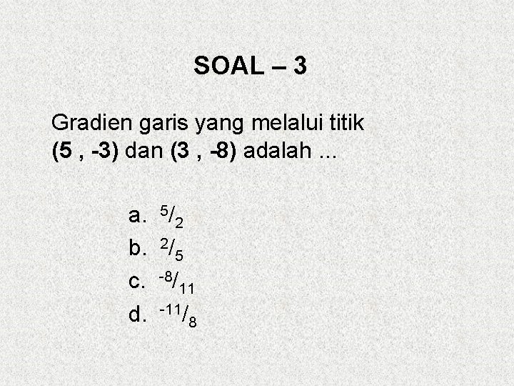 SOAL – 3 Gradien garis yang melalui titik (5 , -3) dan (3 ,