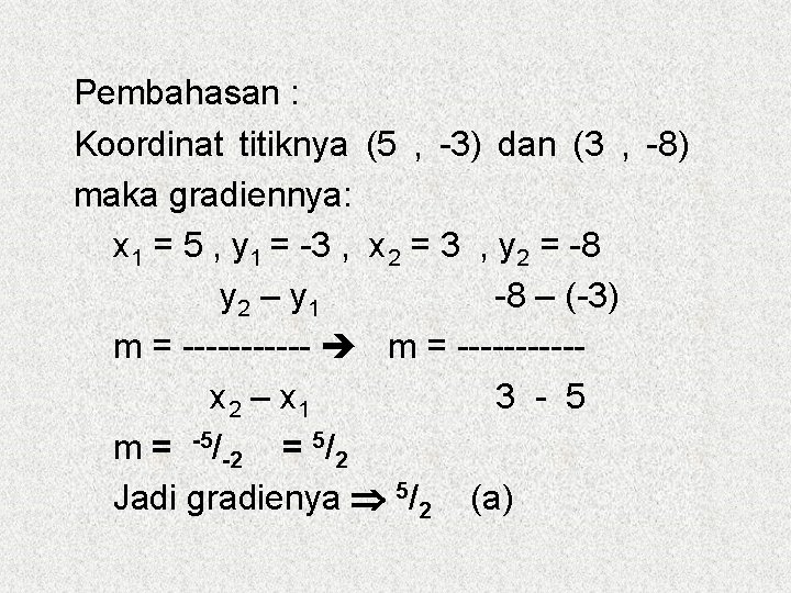 Pembahasan : Koordinat titiknya (5 , -3) dan (3 , -8) maka gradiennya: x
