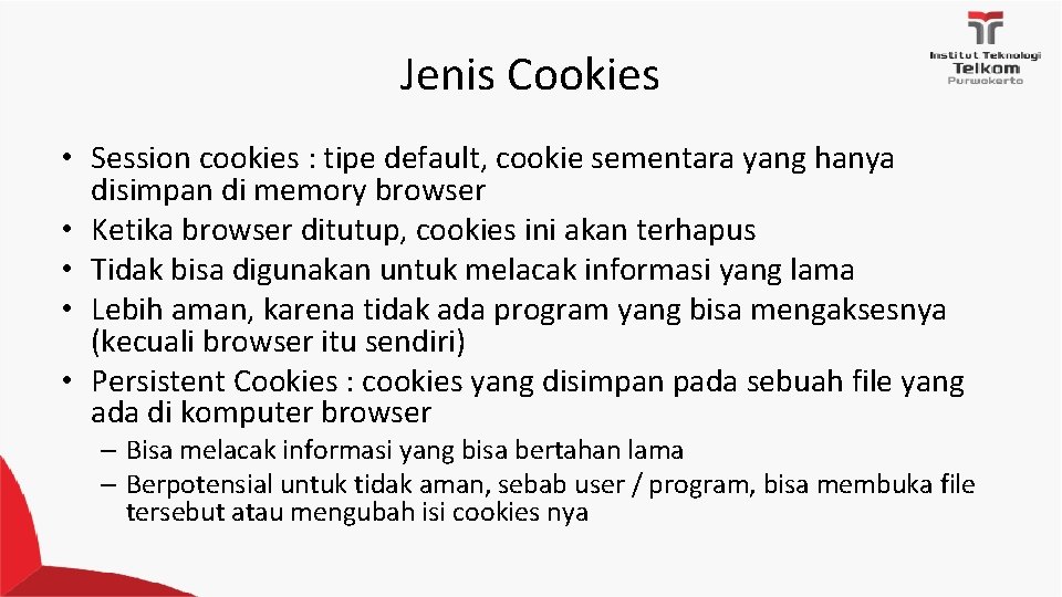 Jenis Cookies • Session cookies : tipe default, cookie sementara yang hanya disimpan di Jenis Cookies • Session cookies : tipe default, cookie sementara yang hanya disimpan di
