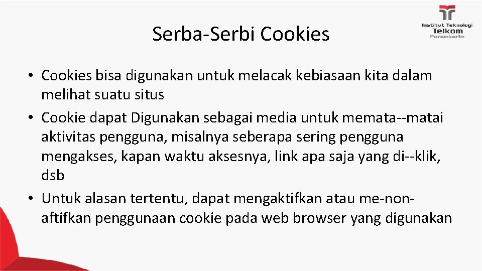 Serba‐Serbi Cookies • Cookies bisa digunakan untuk melacak kebiasaan kita dalam melihat suatu situs Serba‐Serbi Cookies • Cookies bisa digunakan untuk melacak kebiasaan kita dalam melihat suatu situs