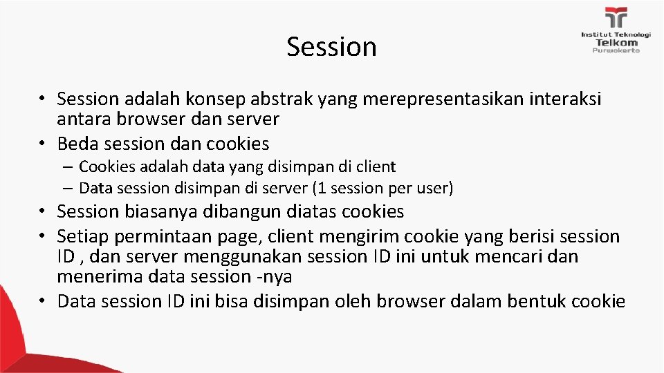 Session • Session adalah konsep abstrak yang merepresentasikan interaksi antara browser dan server • Session • Session adalah konsep abstrak yang merepresentasikan interaksi antara browser dan server •