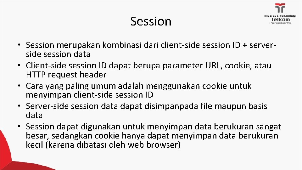 Session • Session merupakan kombinasi dari client‐side session ID + server‐ side session data Session • Session merupakan kombinasi dari client‐side session ID + server‐ side session data