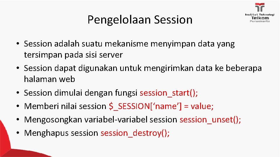 Pengelolaan Session • Session adalah suatu mekanisme menyimpan data yang tersimpan pada sisi server Pengelolaan Session • Session adalah suatu mekanisme menyimpan data yang tersimpan pada sisi server