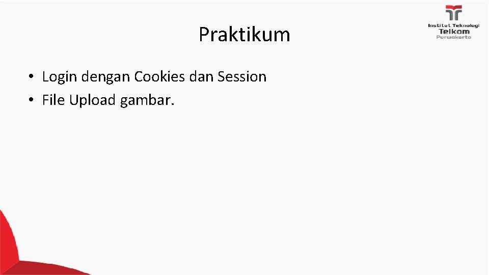 Praktikum • Login dengan Cookies dan Session • File Upload gambar. Praktikum • Login dengan Cookies dan Session • File Upload gambar.