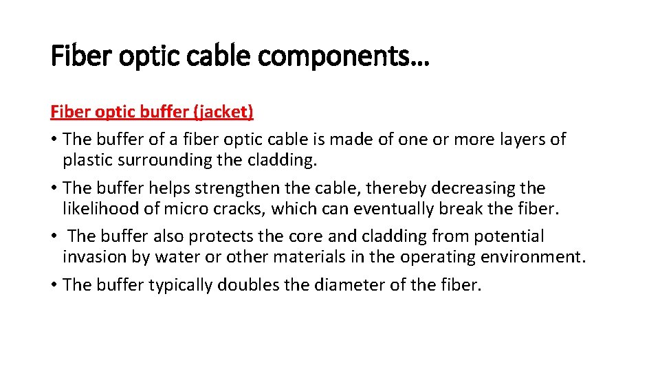 Fiber optic cable components… Fiber optic buffer (jacket) • The buffer of a fiber